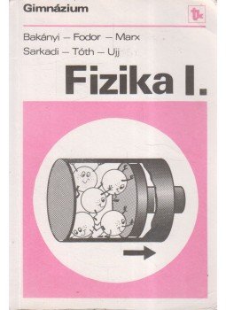 Bakányi Márton, Sarkadi Ildikó, Fodor Erika, Marx György, Tóth Eszter, Ujj János - Fizika I. Bakányi Márton, Sarkadi Ildikó, Fodor Erika, Marx György, Tóth Eszter, Ujj János - Fizika I., Budapest 1991 antikvár könyv