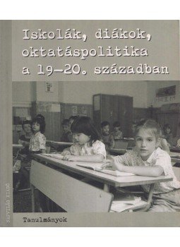 Feitl István, Sipos András - Iskolák, diákok, oktatáspolitika a 19-20. században Feitl István, Sipos András - Iskolák, diákok, oktatáspolitika a 19-20. században, Budapest 2004 antikvár könyv