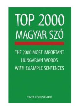Kiss Zsuzsanna - Top 2000 magyar szó - The 2000 Most Important Hungarian Words with Example Sentences Kiss Zsuzsanna - Top 2000 magyar szó - The 2000 Most Important Hungarian Words with Example Sentences, null 2017 antikvár könyv