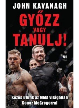 John Kavanagh - Győzz vagy tanulj!, Budapest 2017 antikvár könyv
