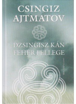 Csingiz Ajtmatov - Dzsingisz kán fehér fellege Csingiz Ajtmatov - Dzsingisz kán fehér fellege, 2008 antikvár könyv