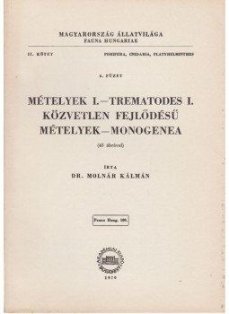 Dr. Molnár Kálmán - Mételyek I. - Trematodes I. Dr. Molnár Kálmán - Mételyek I. - Trematodes I., Budapest 1970 antikvár könyv