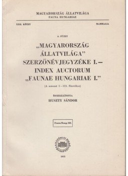 Huszty Sándor - Magyarország állatvilága szerzőnévjegyzéke I. - Index auctorum Faunae Hungariae I., Budapest 1975 antikvár könyv