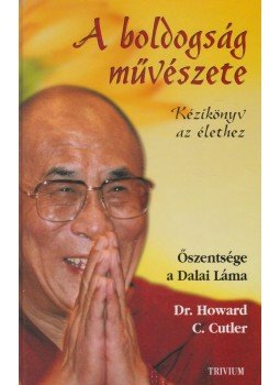 Cutler, Howard C. dr., Őszentsége, a XIV. Dalai Láma - A boldogság művészete Cutler, Howard C. dr., Őszentsége, a XIV. Dalai Láma - A boldogság művészete, Budapest 2008 antikvár könyv