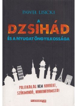 Pálfalvi Lajos - A dzsihád és a Nyugat öngyilkossága Pálfalvi Lajos - A dzsihád és a Nyugat öngyilkossága, 2017 antikvár könyv