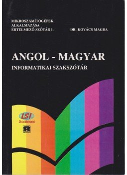 Dr Kovács Magda - Angol-magyar informatikai szakszótár Dr Kovács Magda - Angol-magyar informatikai szakszótár, 0 antikvár könyv