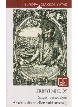 Zrínyi Miklós - Szigeti veszedelem / Az török áfium ellen való orvosság Zrínyi Miklós - Szigeti veszedelem / Az török áfium ellen való orvosság, Budapest 2011 antikvár könyv