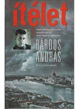 Bárdos András - Ítélet (aláírt) Bárdos András - Ítélet (aláírt), Budapest 2010 antikvár könyv