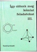 Kiss Zsuzsanna,Becker Istvánné,Dr. Balázs Lorántné,Borszéki Sándorné - Így oldunk meg kémiai feladatokat III.
