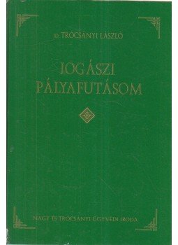id. Trócsányi László - Jogászi pályafutásom (dedikált) id. Trócsányi László - Jogászi pályafutásom (dedikált), Budapest 1995 antikvár könyv