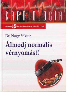 Dr Nagy Viktor - Álmodj normális vérnyomást! Dr Nagy Viktor - Álmodj normális vérnyomást!, Budapest 2006 antikvár könyv