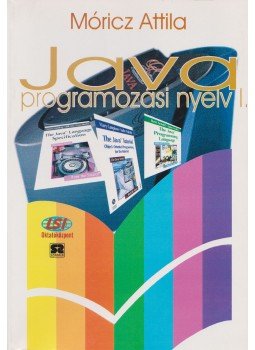 Móricz Attila - Java programozási nyelv I. Móricz Attila - Java programozási nyelv I., Budapest 0 antikvár könyv