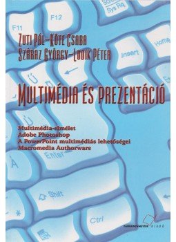 Zuti Pál, Köte Csaba, Száraz György, Ludik Péter - Multimédia és prezentáció Zuti Pál, Köte Csaba, Száraz György, Ludik Péter - Multimédia és prezentáció, Budapest 1999 antikvár könyv