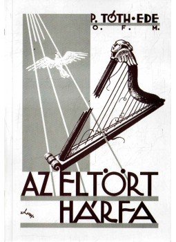 P. Tóth Ede - Az eltört hárfa P. Tóth Ede - Az eltört hárfa, Szil 2009 antikvár könyv