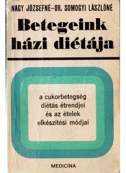 Nagy Józsefné, Somogyi Lászlóné dr. - A cukorbetegség diétás étrendjei és az ételek elkészítési módjai, Budapest 1983 antikvár könyv