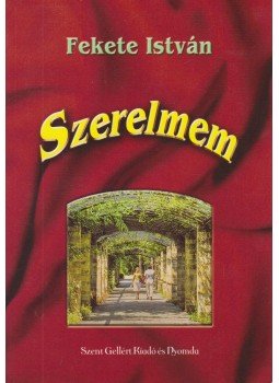 Fekete István, Nagy Alexandra - Szerelmem Fekete István, Nagy Alexandra - Szerelmem, Budapest 0 antikvár könyv