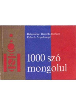 Delgerdalajn Dzsambadzsancan, Dulamín Szajndzsargal - 1000 szó mongolul Delgerdalajn Dzsambadzsancan, Dulamín Szajndzsargal - 1000 szó mongolul, Budapest 1984 antikvár könyv
