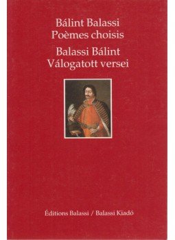 Balassi Bálint - Balassi Bálint válogatott versei - Bálint Balassi poémes choisis Balassi Bálint - Balassi Bálint válogatott versei - Bálint Balassi poémes choisis, Budapest 1994 antikvár könyv