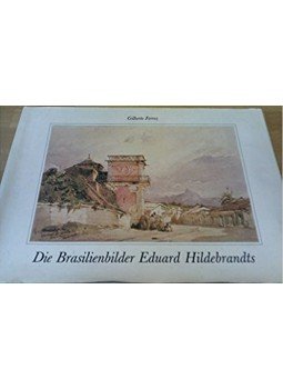 Gilberto Ferrez - Die Brasilienbilder Eduard Hildebrandts, Berlin 1988 antikvár könyv