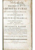 Franciscum Rausch - Elementa architecturae ad structuras oeconomicas applicatae, in usum academiarum per regnum Hungariae et eidem adnexas provincias, anno MDCCLXXIX