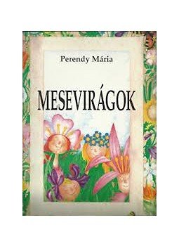 Perendy Mária dr. - Mesevirágok Perendy Mária dr. - Mesevirágok, Budapest 1996 antikvár könyv
