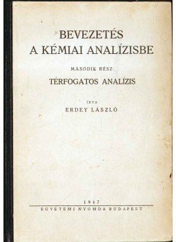 Erdey László - Bevezetés a kémiai analízisbe II. Erdey László - Bevezetés a kémiai analízisbe II., Budapest 1947 antikvár könyv