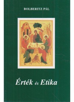 Bolberitz Pál - Érték és Etika Bolberitz Pál - Érték és Etika, Budapest 1999 antikvár könyv