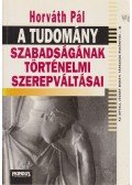 Horváth Pál - A tudomány szabadságának történelmi szerepváltásai