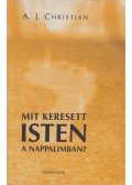 A.J. Christian  - Mit keresett Isten a nappalimban? (dedikált)