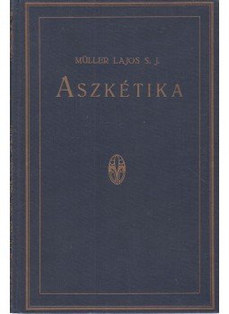 Müller Lajos - Aszkétika és misztika I. Müller Lajos - Aszkétika és misztika I., Budapest 1932 antikvár könyv
