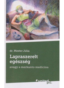 Dr. Mester Júlia - Lapraszerelt egészség Dr. Mester Júlia - Lapraszerelt egészség, 2015 antikvár könyv