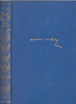 Oscar Wilde - A kritikus mint művész Oscar Wilde - A kritikus mint művész, Budapest 0 antikvár könyv