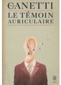 Canetti, Elias - Le Témoin auriculaire