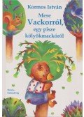 Kormos István - Mese Vackorról, egy pisze kölyökmackóról