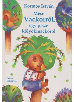 Kormos István - Mese Vackorról, egy pisze kölyökmackóról Kormos István - Mese Vackorról, egy pisze kölyökmackóról, Budapest 1994 antikvár könyv