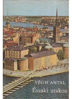 Végh Antal - Északi utakon Végh Antal - Északi utakon, Budapest 1973 antikvár könyv