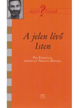 Néráth Mónika, Pál Ferenc - A jelen lévő Isten Néráth Mónika, Pál Ferenc - A jelen lévő Isten, Budapest 2008 antikvár könyv