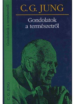 Carl Gustav Jung - Gondolatok a természetről Carl Gustav Jung - Gondolatok a természetről, Budapest 2002 antikvár könyv
