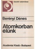 Berényi Dénes - Atomkorban élünk