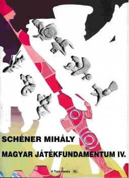 Schéner Mihály - Magyar játékfundamentum IV. Schéner Mihály - Magyar játékfundamentum IV., Szeged 2001 antikvár könyv