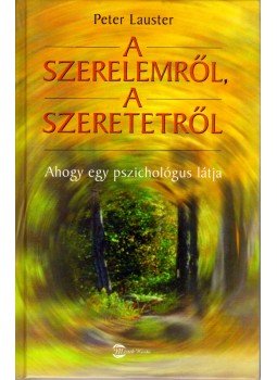 Lauster, Peter - A szerelemről, a szeretetről Lauster, Peter - A szerelemről, a szeretetről, Budapest 2003 antikvár könyv