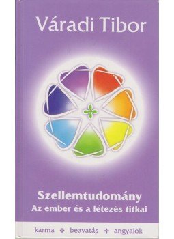 Váradi Tibor - Szellemtudomány (dedikált) Váradi Tibor - Szellemtudomány (dedikált), Budapest 2006 antikvár könyv