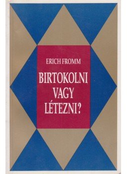 Erich Fromm - Birtokolni vagy létezni?, Budapest 1994 antikvár könyv