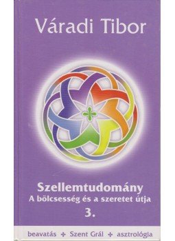 Váradi Tibor - Szellemtudomány 3. (dedikált) Váradi Tibor - Szellemtudomány 3. (dedikált), Budapest 2009 antikvár könyv