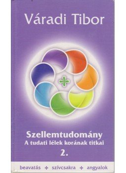 Váradi Tibor - Szellemtudomány 2. Váradi Tibor - Szellemtudomány 2., Budapest 2008 antikvár könyv