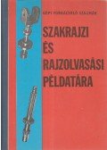 Koller Sándor - Gépi forgácsoló szakmák szakrajzi és rajzolvasási példatára