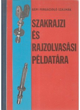 Koller Sándor - Gépi forgácsoló szakmák szakrajzi és rajzolvasási példatára Koller Sándor - Gépi forgácsoló szakmák szakrajzi és rajzolvasási példatára, Budapest 1983 antikvár könyv