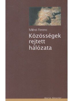 Mérei Ferenc - Közösségek rejtett hálózata Mérei Ferenc - Közösségek rejtett hálózata, Budapest 2006 antikvár könyv