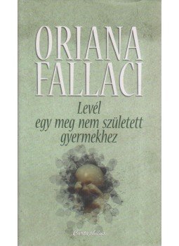 Oriana Fallaci - Levél egy meg nem született gyermekhez Oriana Fallaci - Levél egy meg nem született gyermekhez, Budapest 2010 antikvár könyv