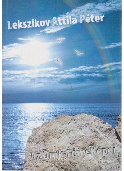 Lekszikov Attila Péter - Az Örök-Fény-Képei (dedikált),  2007 antikvár könyv
